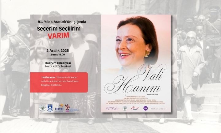 “Vali Hanım” Belgeseli 2 Aralık Günün Bodrum’da İzleyiciyle Buluşuyor