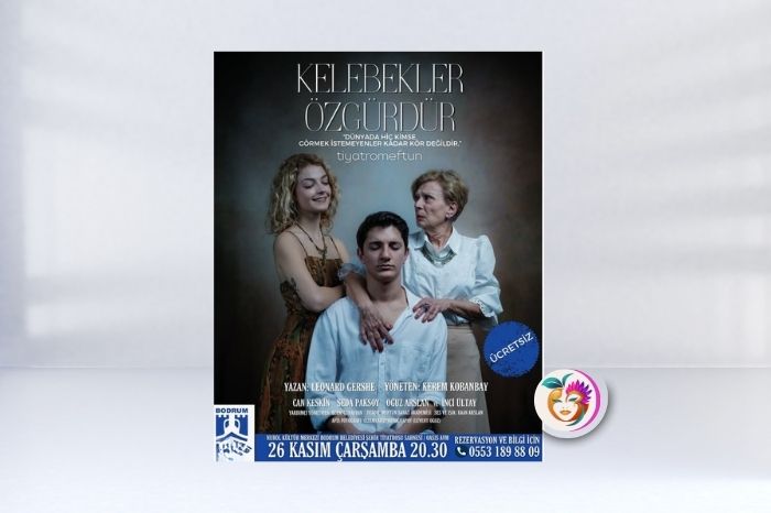 “Kelebekler Özgürdür” 26 Kasım’da Bodrum’da Ücretsiz Olarak İzleyiciyle Buluşuyor