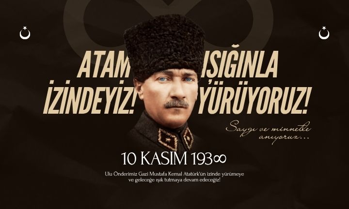 10 Kasım, Bir Milletin Hafızasında Yer Etmiş En Derin Saygının İfadesidir.
