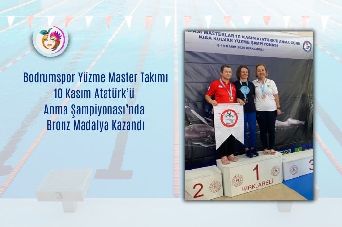Bodrumspor Yüzme Master Takımı 10 Kasım Atatürk’ü Anma Şampiyonası’nda Bronz Madalya Kazandı