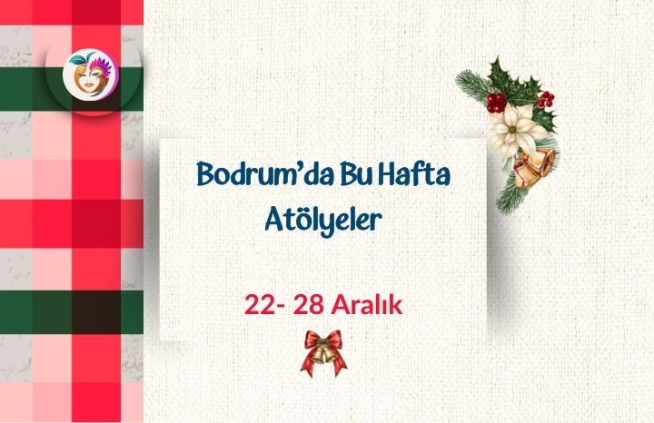 Bodrum’da Bu Hafta Atölyeler | 22–28 Aralık