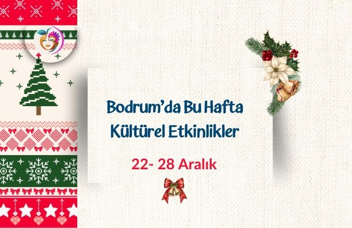 Bodrum’da Bu Hafta | Kültürel Etkinlikler 23 – 28 Aralık
