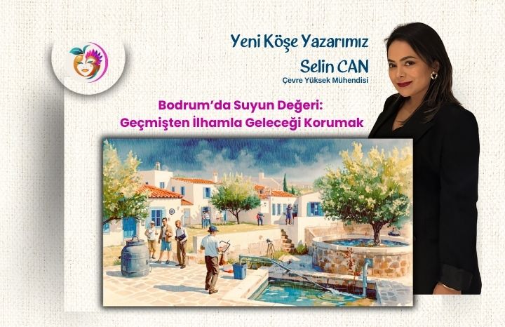 Bodrum’da Suyun Değeri: Geçmişten İlhamla Geleceği Korumak