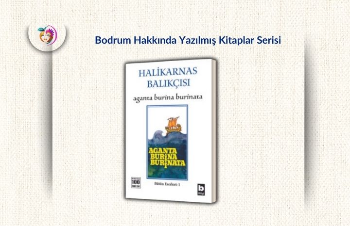 Bodrum’u Anlatan Kitaplar Köşemizde: “Aganta Burina Burinata”