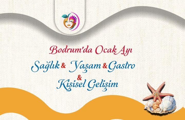 Bodrum’da Ocak Ayı Sağlık • Yaşam • Gastro • Kişisel Gelişim