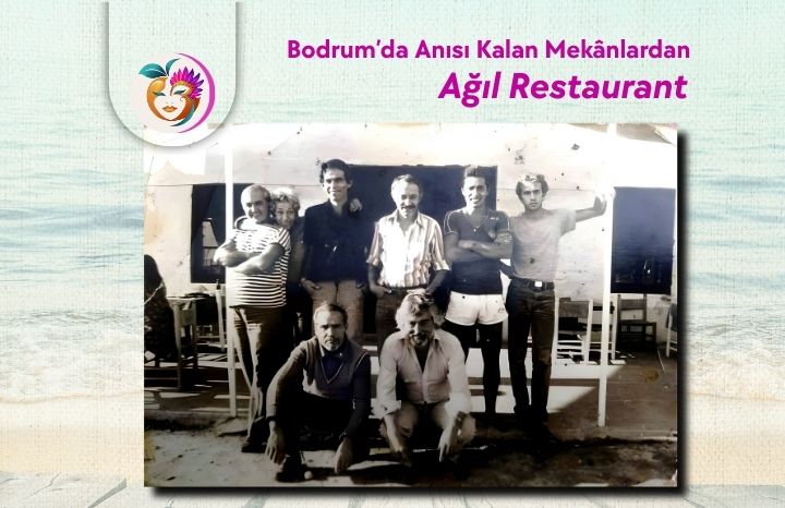 Bodrum’da Anısı Kalan Mekânlardan Ağıl Restaurant