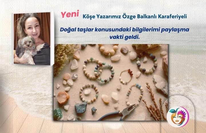 Doğal taşlar konusundaki bilgilerimi paylaşma vakti geldi.