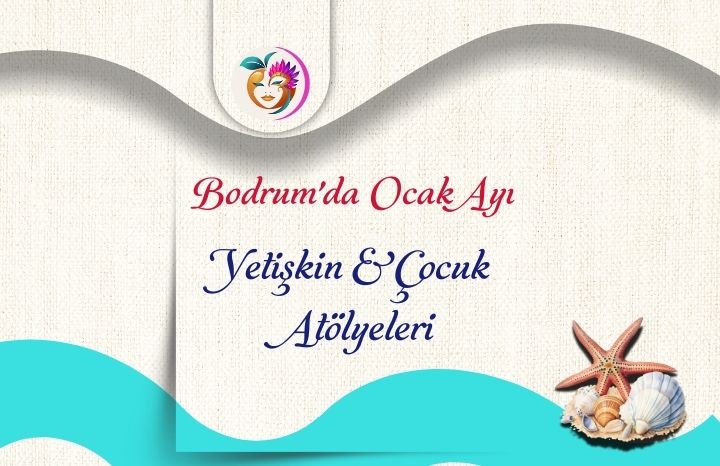 Bodrum’da Ocak Ayı Yetişkin ve Çocuk Atölyeleri | Sanat, Üretim ve Keşif