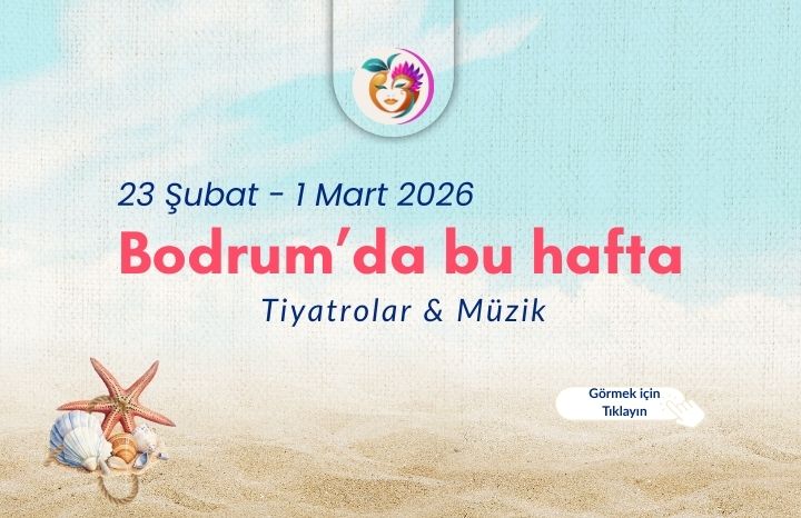 Bodrum’da Bu Hafta Tiyatro ve Sahne Etkinlikleri- 23 Şubat – 1 Mart 2026
