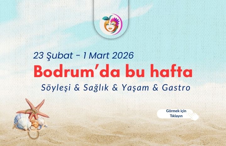 Bodrum’da Bu Hafta Neler Var? | Söyleşi, Sağlık ,Yaşam  ve Gastro Etkinlikleri (23 Şubat – 1 Mart 2026)