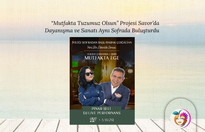 “Mutfakta Tuzumuz Olsun” Projesi Savor’da Dayanışma ve Sanatı Aynı Sofrada Buluşturdu