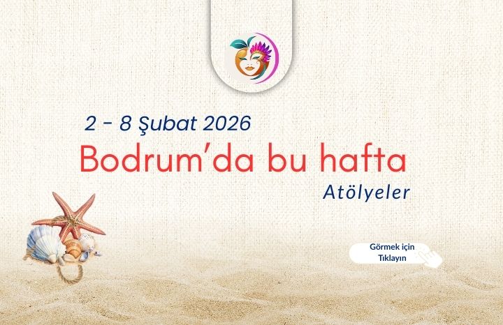 2 – 8 Şubat 2026 Bodrum’da Bu Hafta | Atölyeler