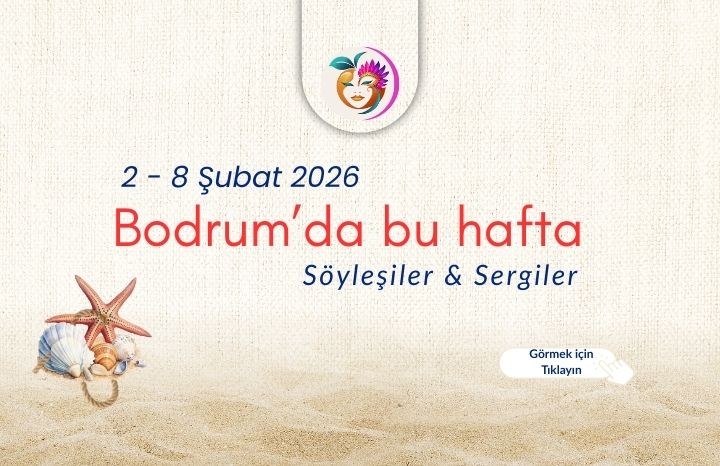 2 – 8 Şubat 2026 Bodrum’da Bu Hafta | Söyleşiler & Sergiler