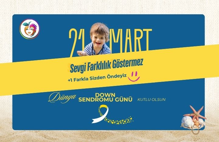 21 Mart Dünya Down Sendromu Farkındalık Günü: Farklılıklar Hayatı Güzelleştiriyor