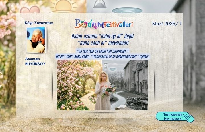 Bahar aslında “daha iyi ol” değil  “daha canlı ol” mevsimidir. “Bu test tam da senin için hazırlandı.”