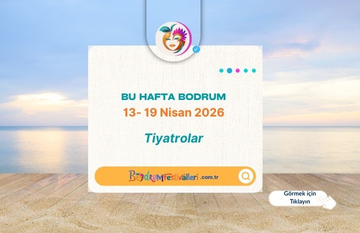 Bodrum’da Bu Hafta Tiyatro Sahnesi Dolu: 13 – 19 Nisan 2026