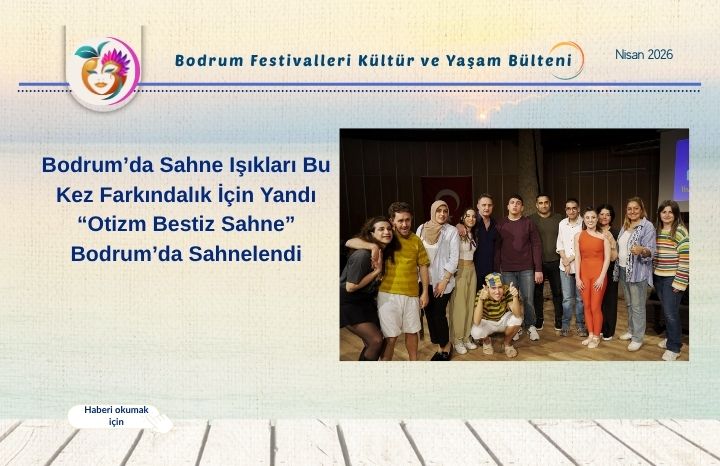 Bodrum’da Sahne Işıkları Bu Kez Farkındalık İçin Yandı  “Otizm Bestiz Sahne” Bodrum’da Sahnelendi