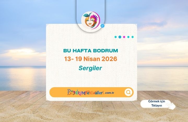 Bodrum’da Bu Hafta Sergiler: 13 – 19 Nisan 2026 Sergi Ajandası