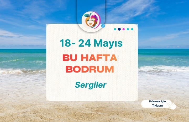 Bodrum’da Bu Hafta Sergilerle Sanat Dolu Günler (18–24 Mayıs 2026)