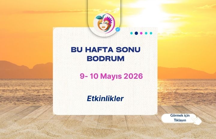Bodrum’da 9- 10  Mayıs 2026 Hafta Sonu Etkinlikleri