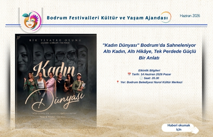 “Kadın Dünyası” Bodrum’da Sahneleniyor: Altı Kadın, Altı Hikâye, Tek Perdede Güçlü Bir Anlatı